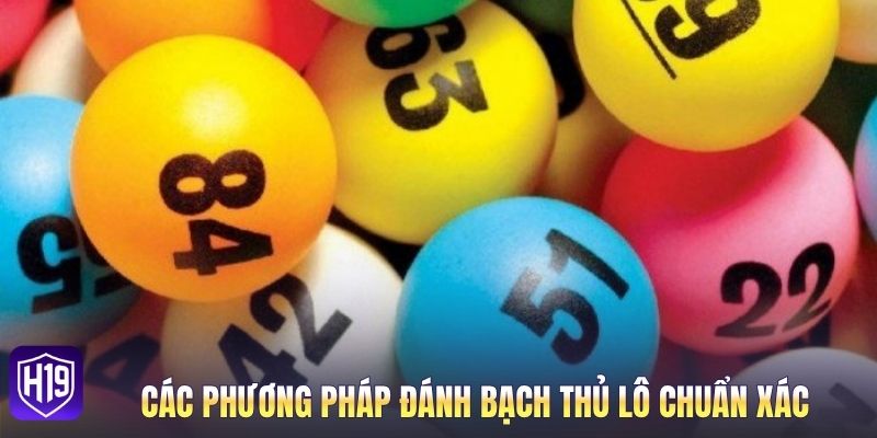 Các phương pháp đánh bạch thủ lô chuẩn xác
