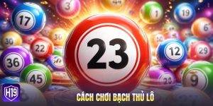Cách chơi bạch thủ lô
