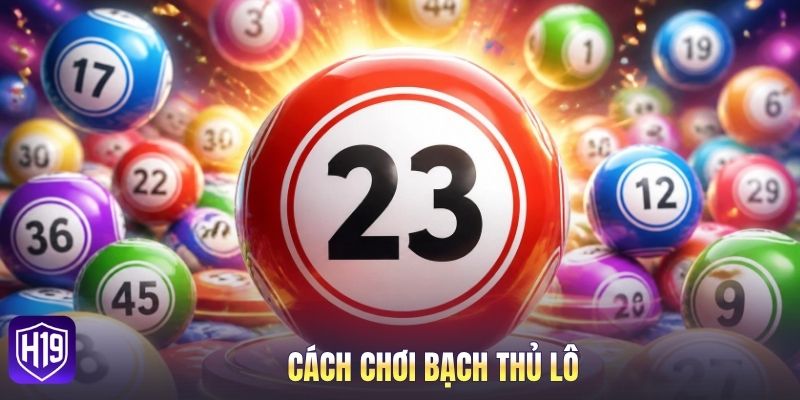 Cách chơi bạch thủ lô