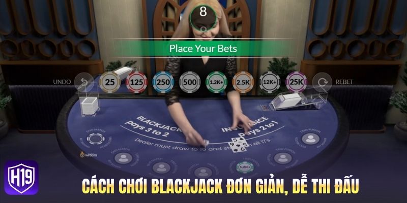 Cách chơi blackjack đơn giản, dễ thi đấu