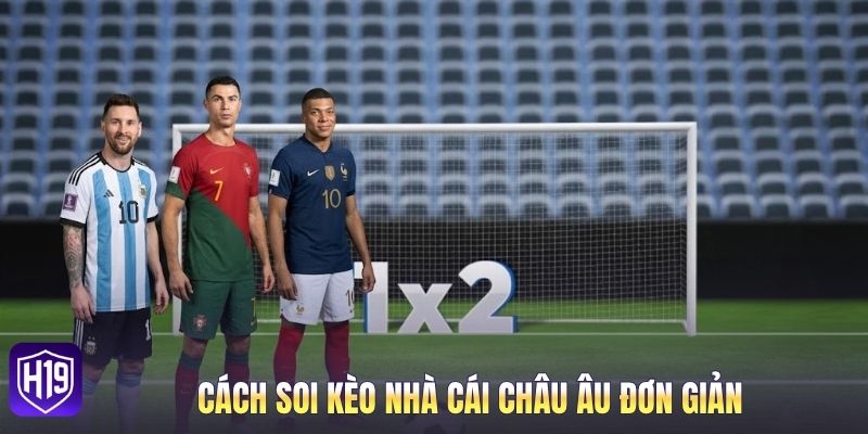 Cách soi kèo nhà cái châu Âu đơn giản