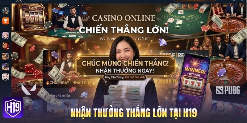 Nhận thưởng thắng lớn tại H19