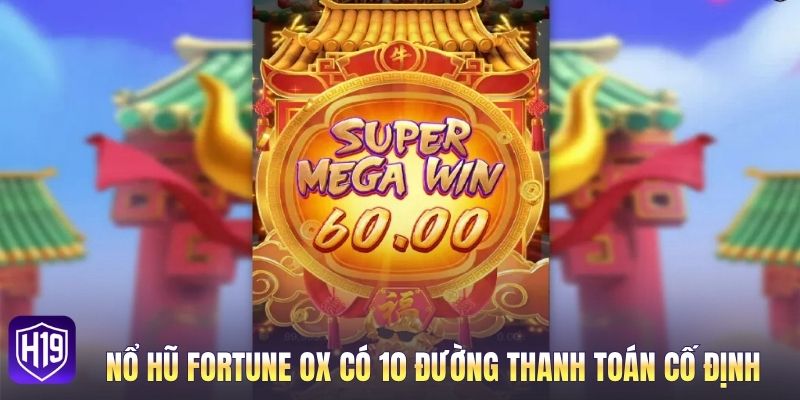 Nổ hũ Fortune Ox có 10 đường thanh toán cố định