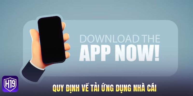 Quy định về tải ứng dụng nhà cái